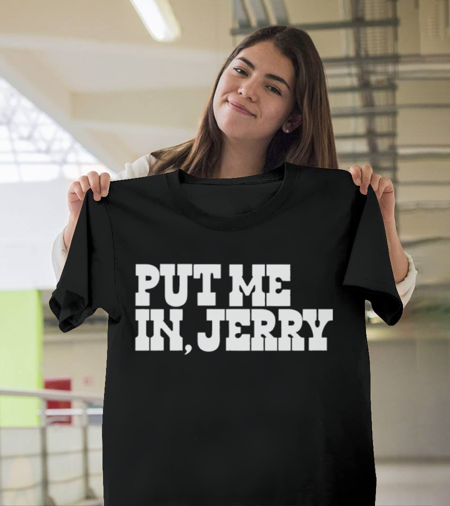 Put ME IN Jerry Jones Dallas Cowboys T-Shirt