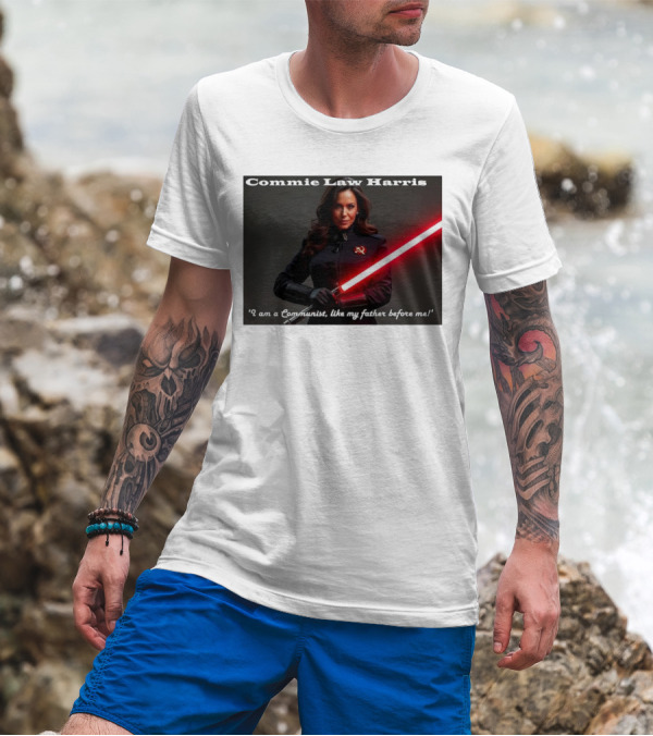 Commie Law Harris I Am A Communist Like My Father Before Me Lightsaber Soviet T-Shirt