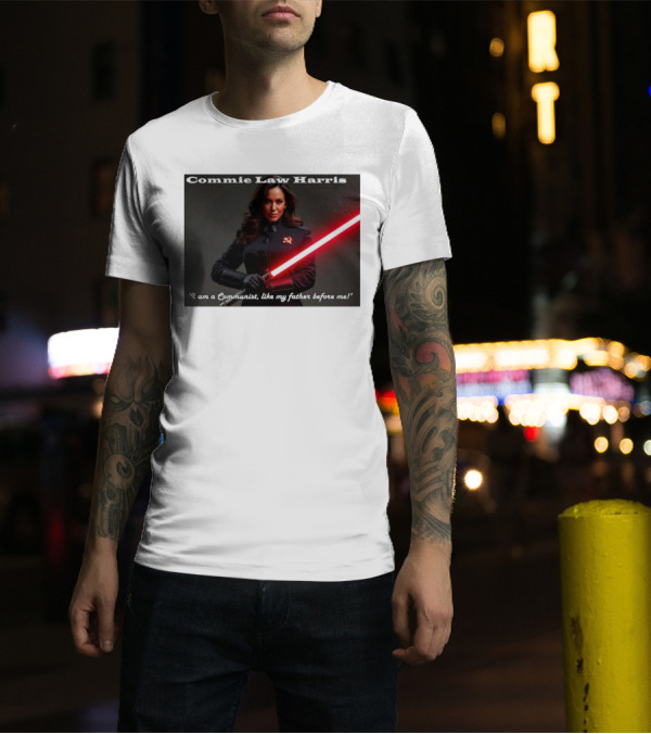 Commie Law Harris I Am A Communist Like My Father Before Me Lightsaber Soviet T-Shirt