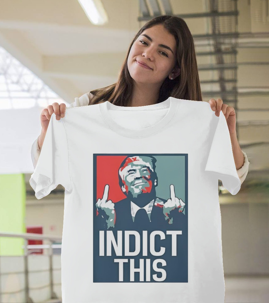 Alina Habba Wear Indict This Trump Middle Finger Indict This T-Shirt