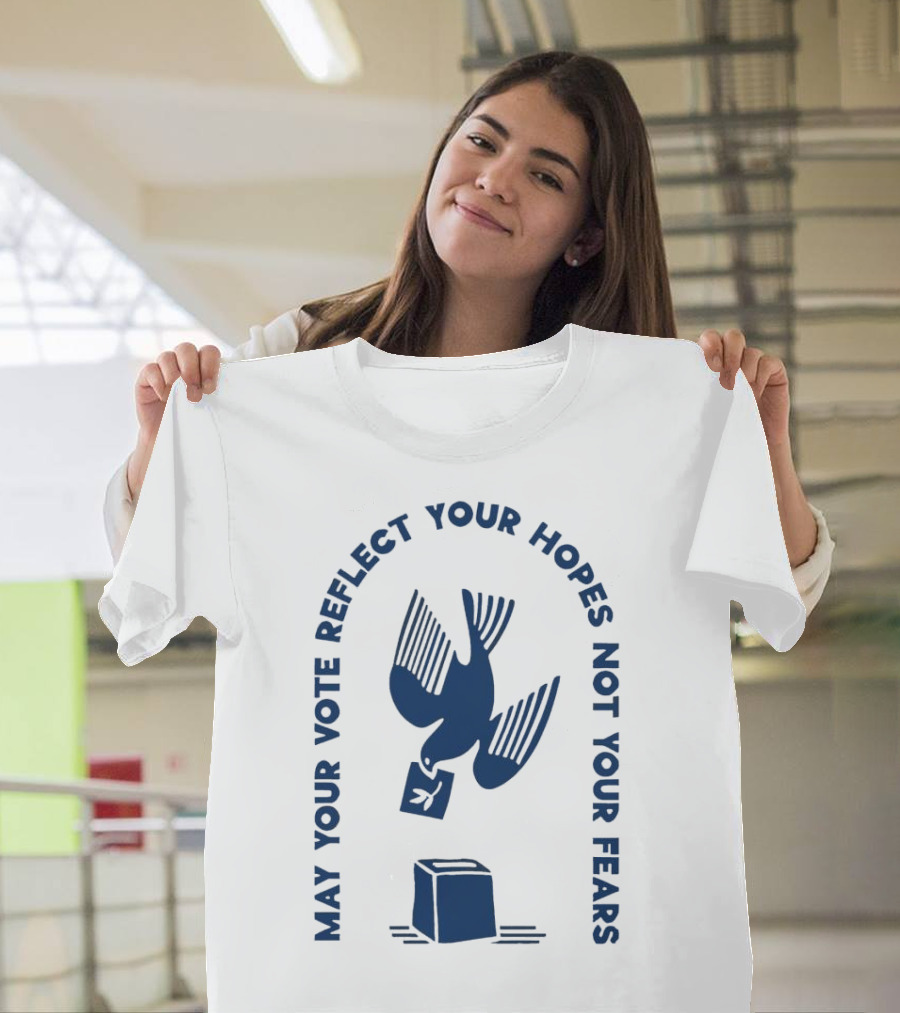 May Your Vote Reflect Your Hopes Not Your Fears Dove with Ballot Box T-Shirt