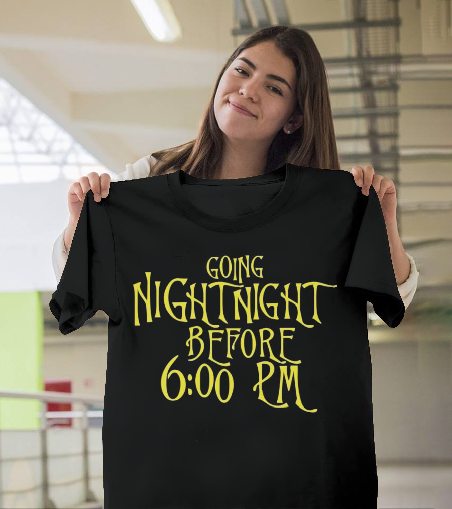 Going Nightnight Before 6 00 PM Vintage Typography T-Shirt