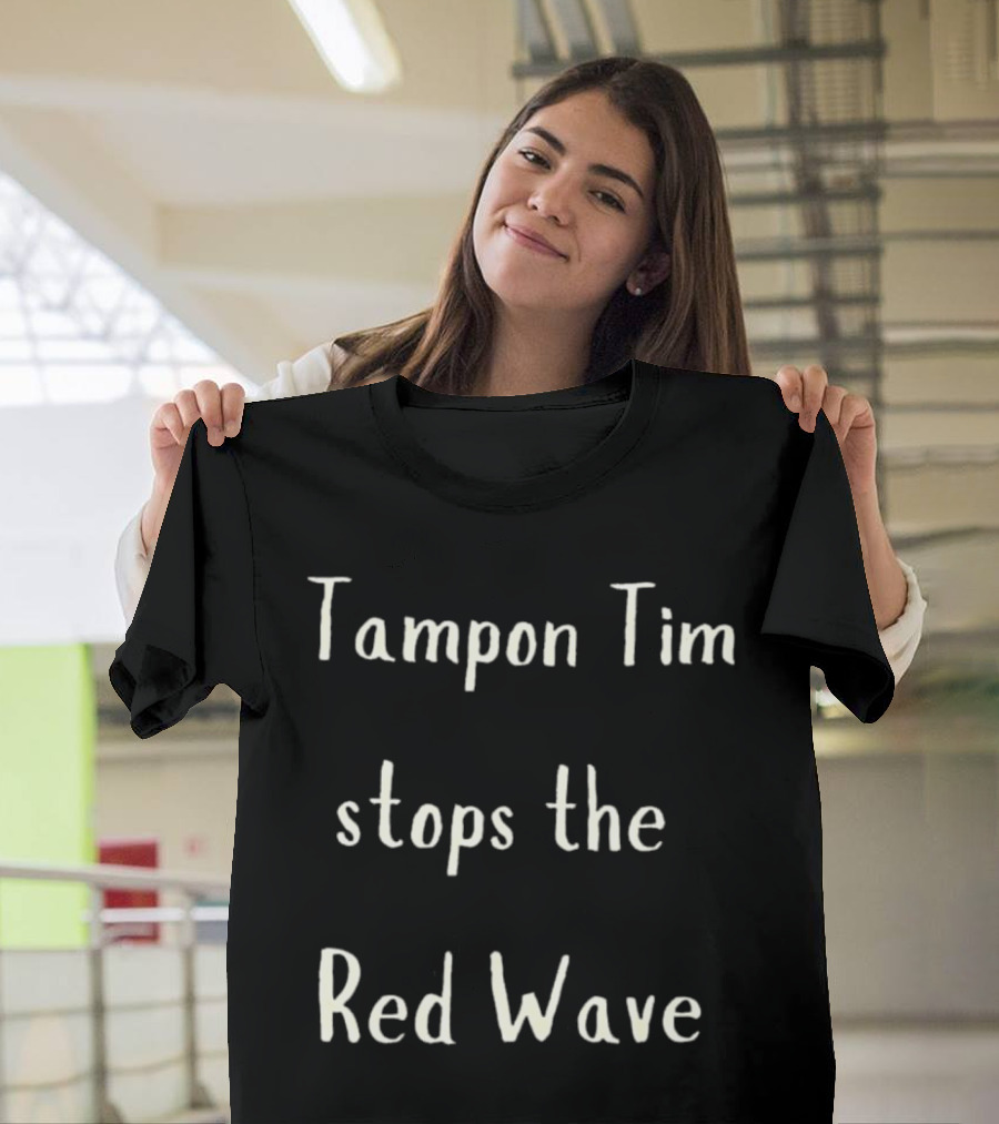 Tampon Tim Stops The Red Wave T-Shirt