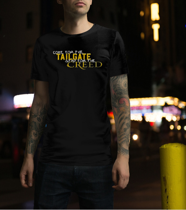 Come For The Tailgate Stay For The Creed T-Shirt
