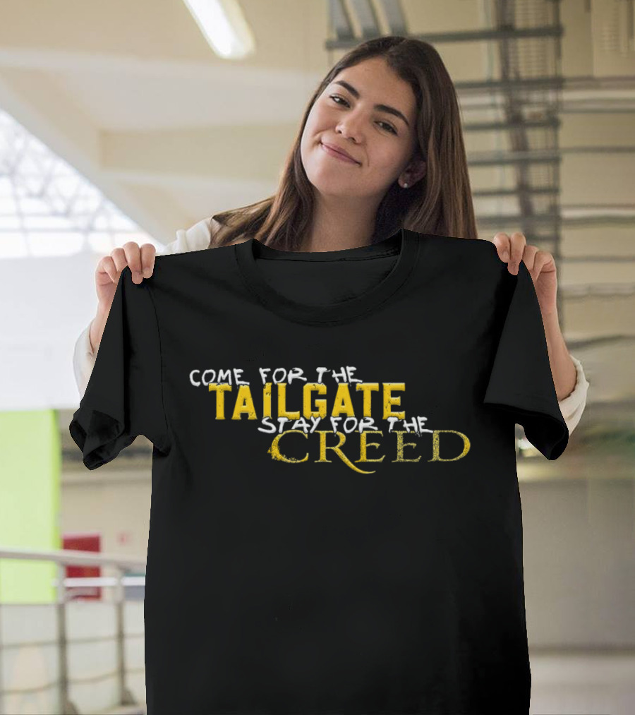 Come for the Tailgate Stay for the Creed T-Shirt