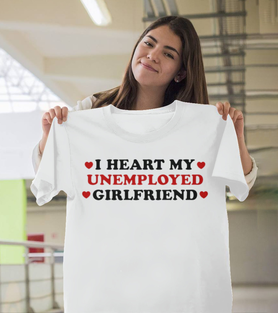 I Heart My Unemployed Girlfriend Love Hearts T-Shirt