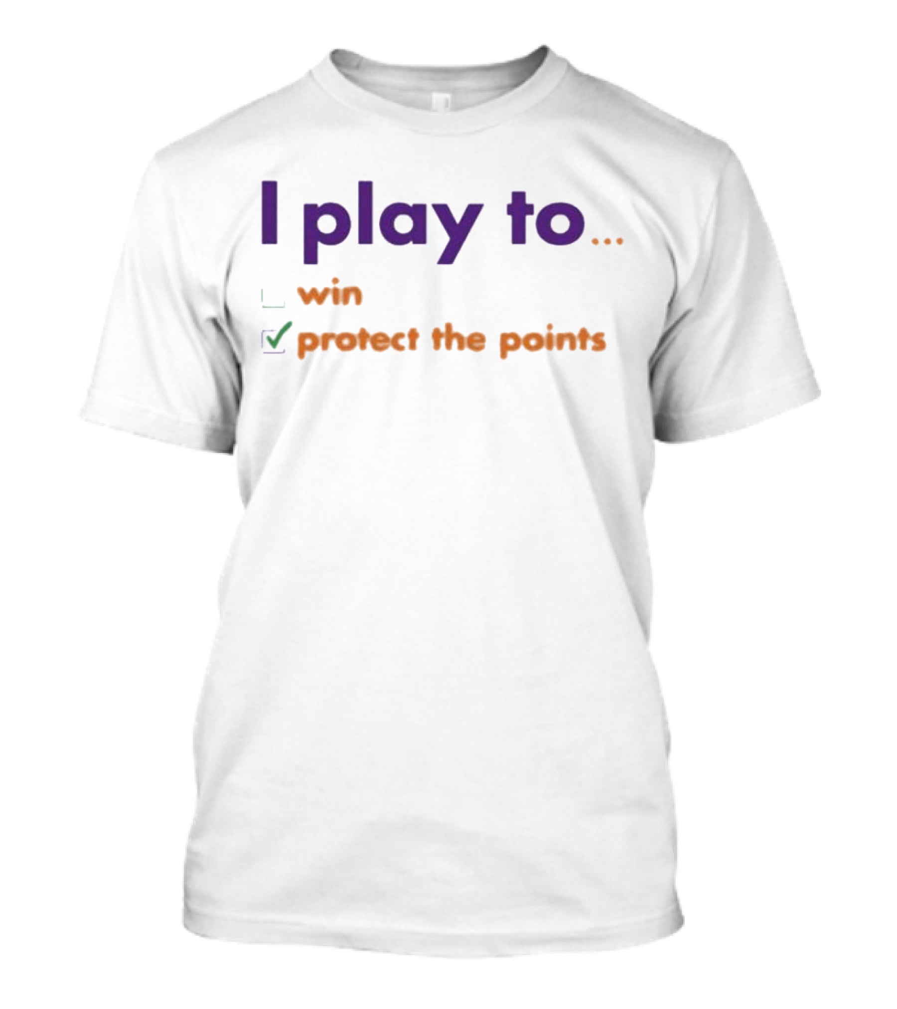 I Play To Win Protect The Points T-Shirt