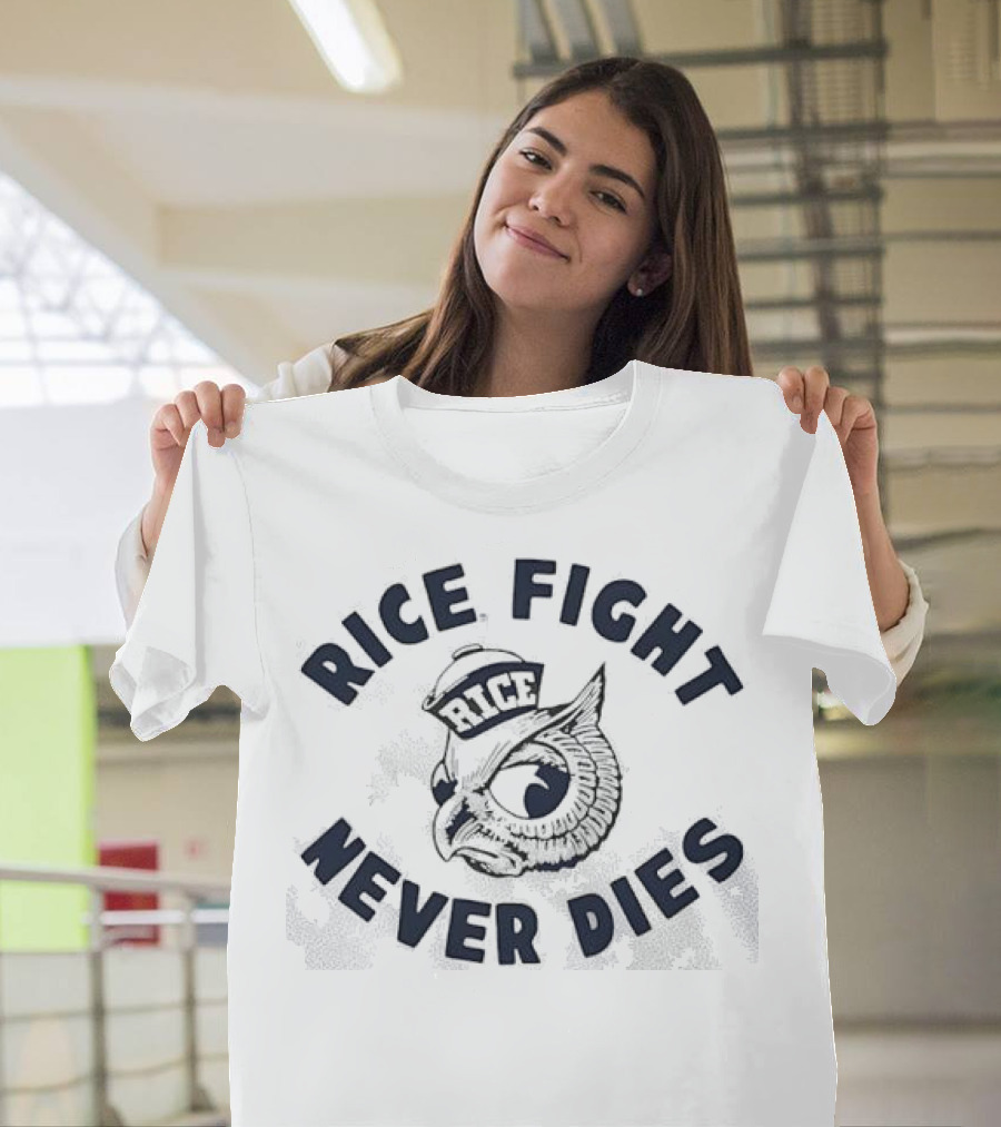 Rice Fight Never Dies Owl Rice University Mascot T-Shirt