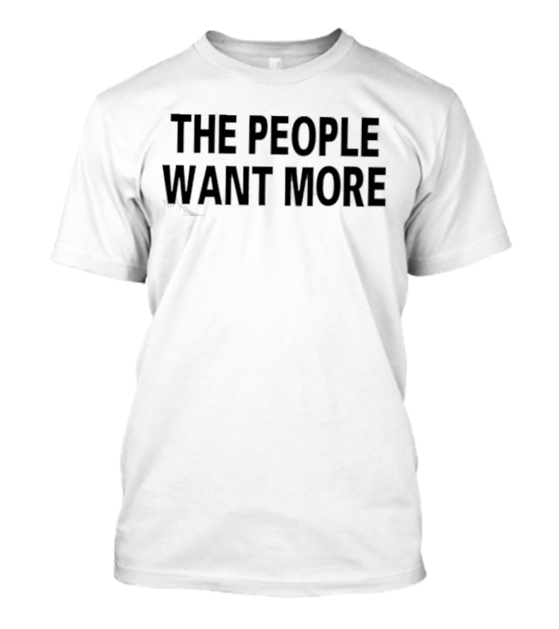The People Want More T-Shirt