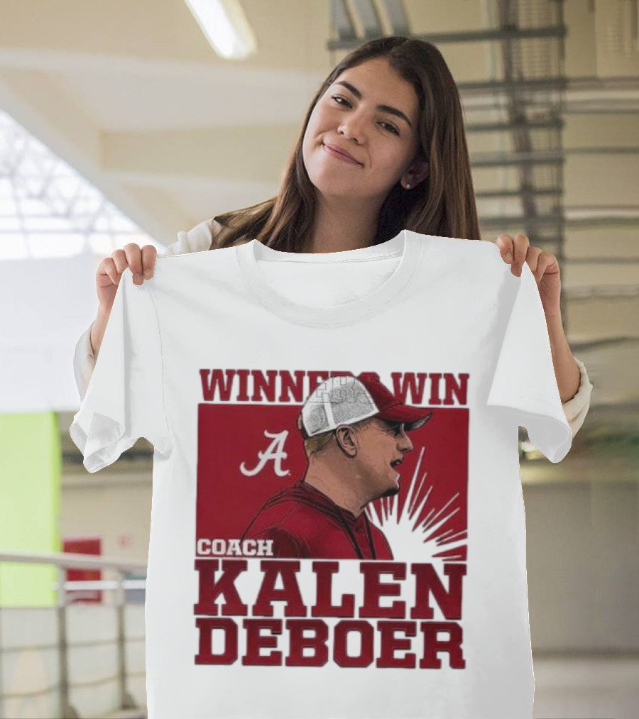 Winners Win Coach Kalen DeBoer Alabama Crimson Tide T-Shirt