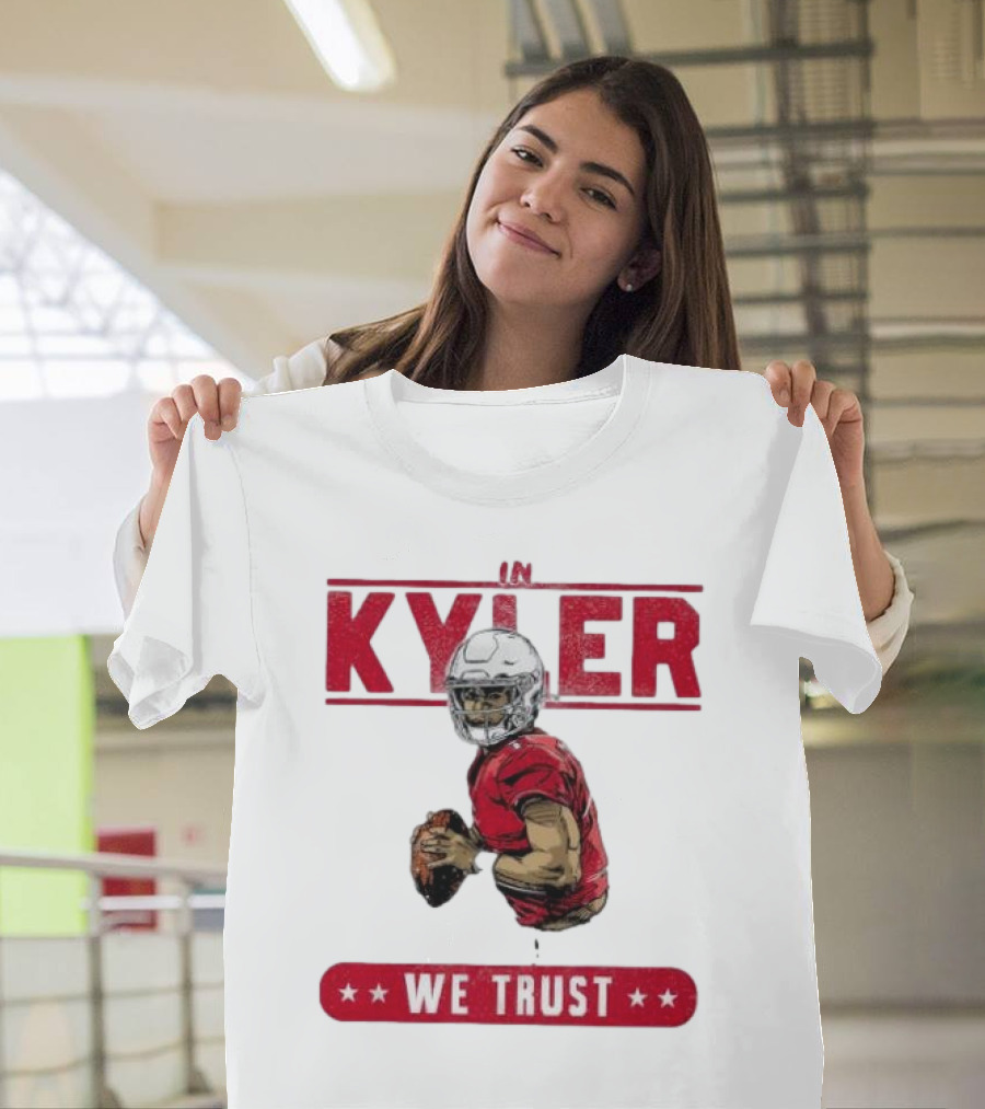 IM KYLER WE TRUST Arizona Cardinals T-Shirt
