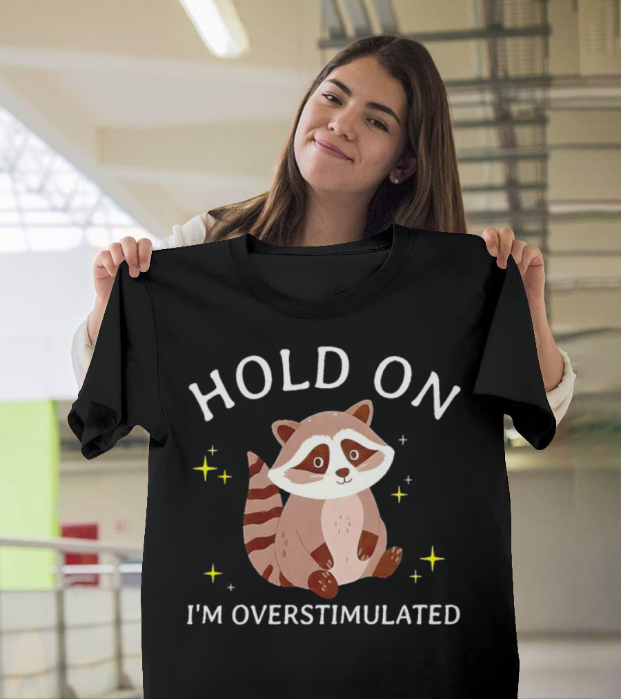 Hold On I'm Overstimulated Raccoon With Stars T-Shirt