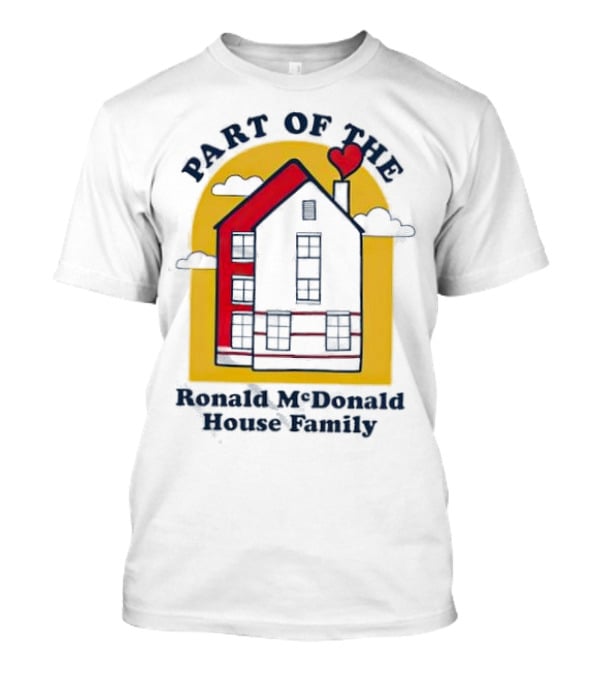 Part Of The Ronald McDonald House Family With Heart And Home T-Shirt