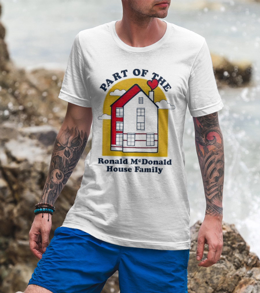 Part Of The Ronald McDonald House Family With Heart And Home T-Shirt