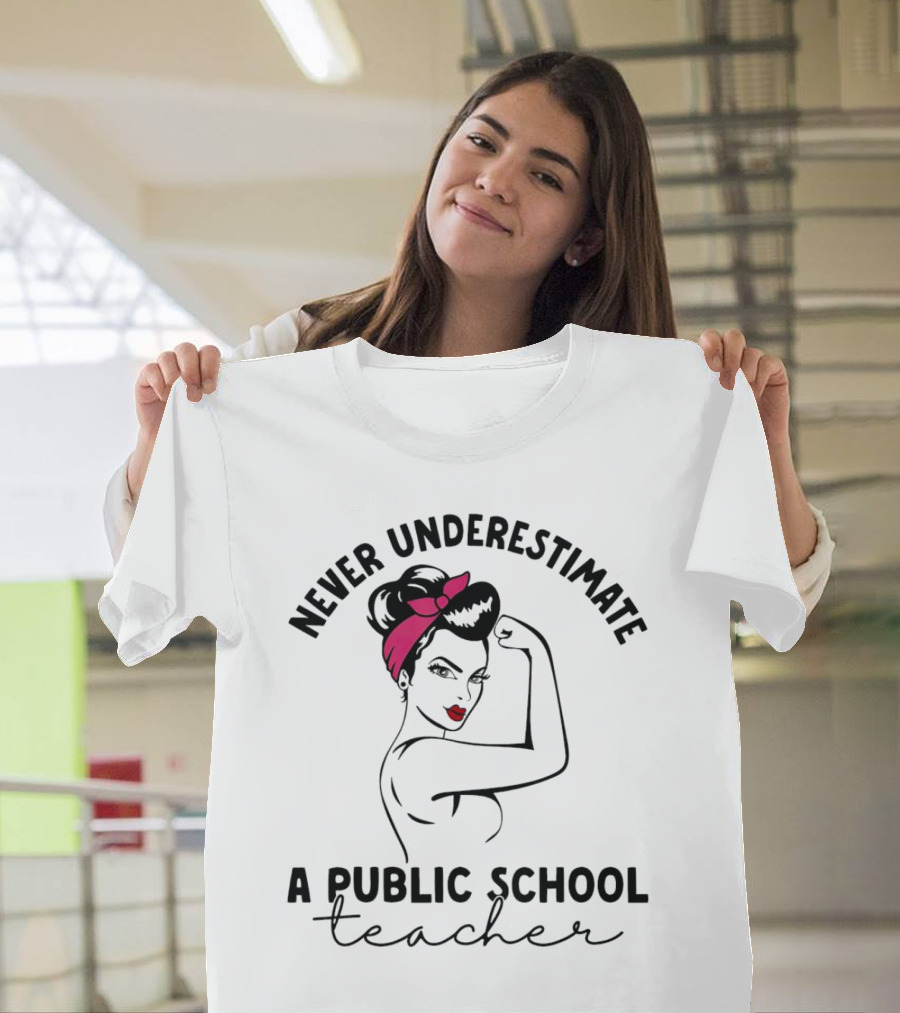 Never Underestimate A Public School Teacher Rosie The Riveter T-Shirt
