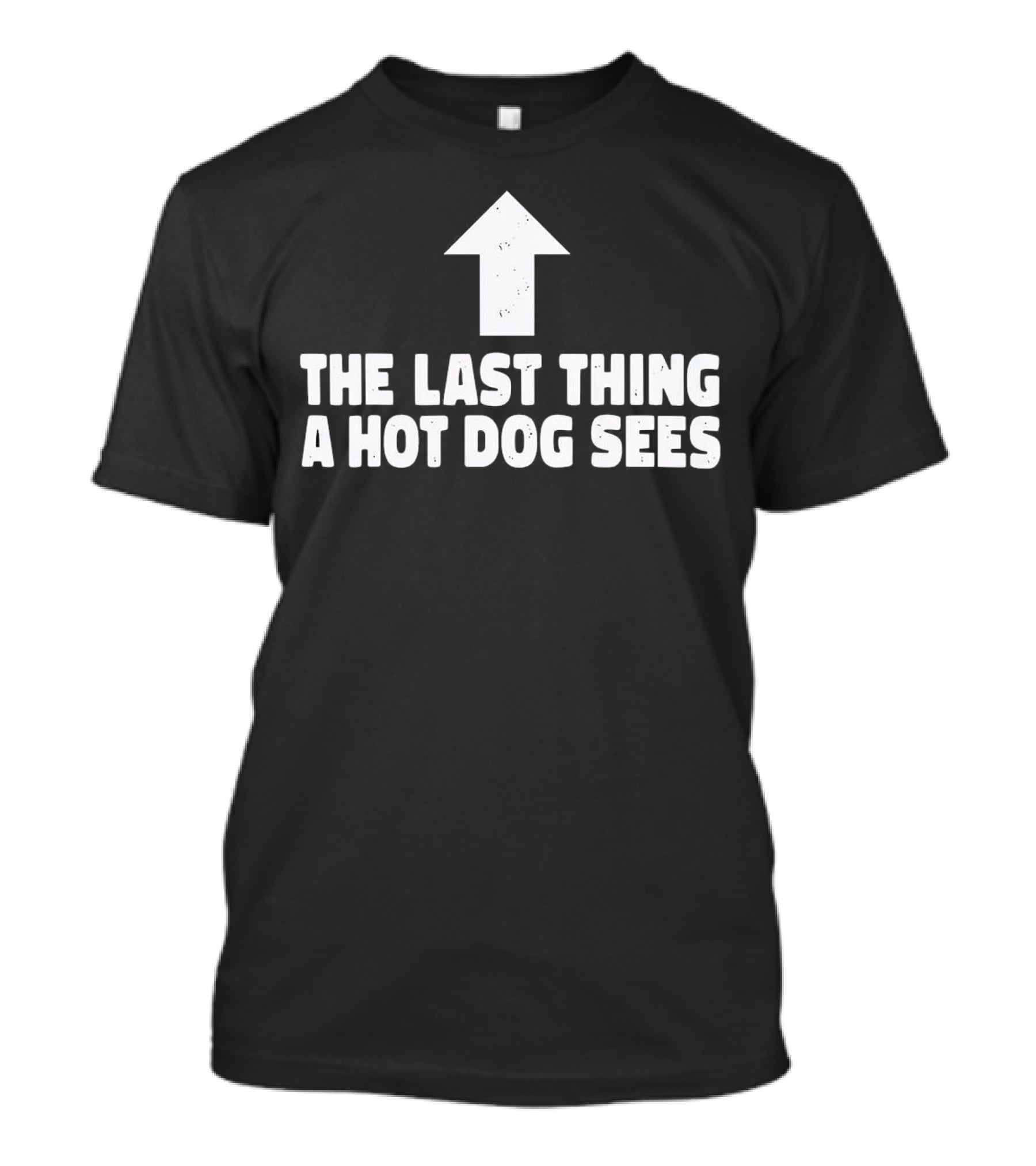 The Last Thing A Hot Dog Sees Upward Arrow T-Shirt