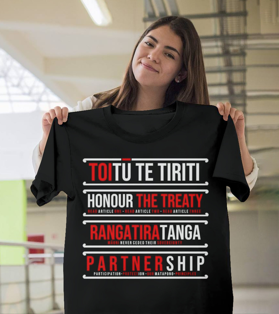 TOIŪ TE TIRITI Honour The Treaty Rangatiratanga Partnership Māori Never Ceded Their Sovereignty Participation Protection Our Matapono Principles T-S