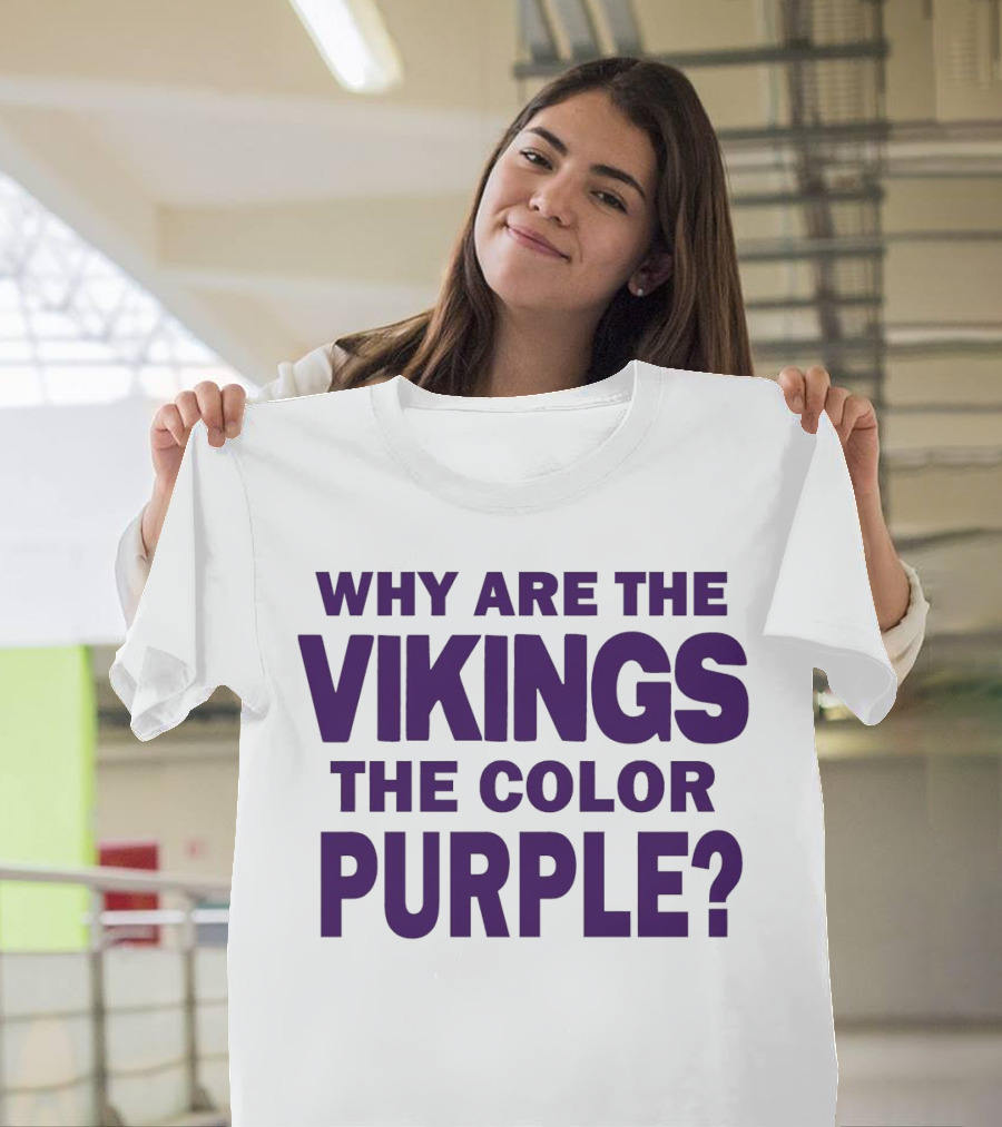 WHY ARE THE VIKINGS THE COLOR PURPLE T-Shirt