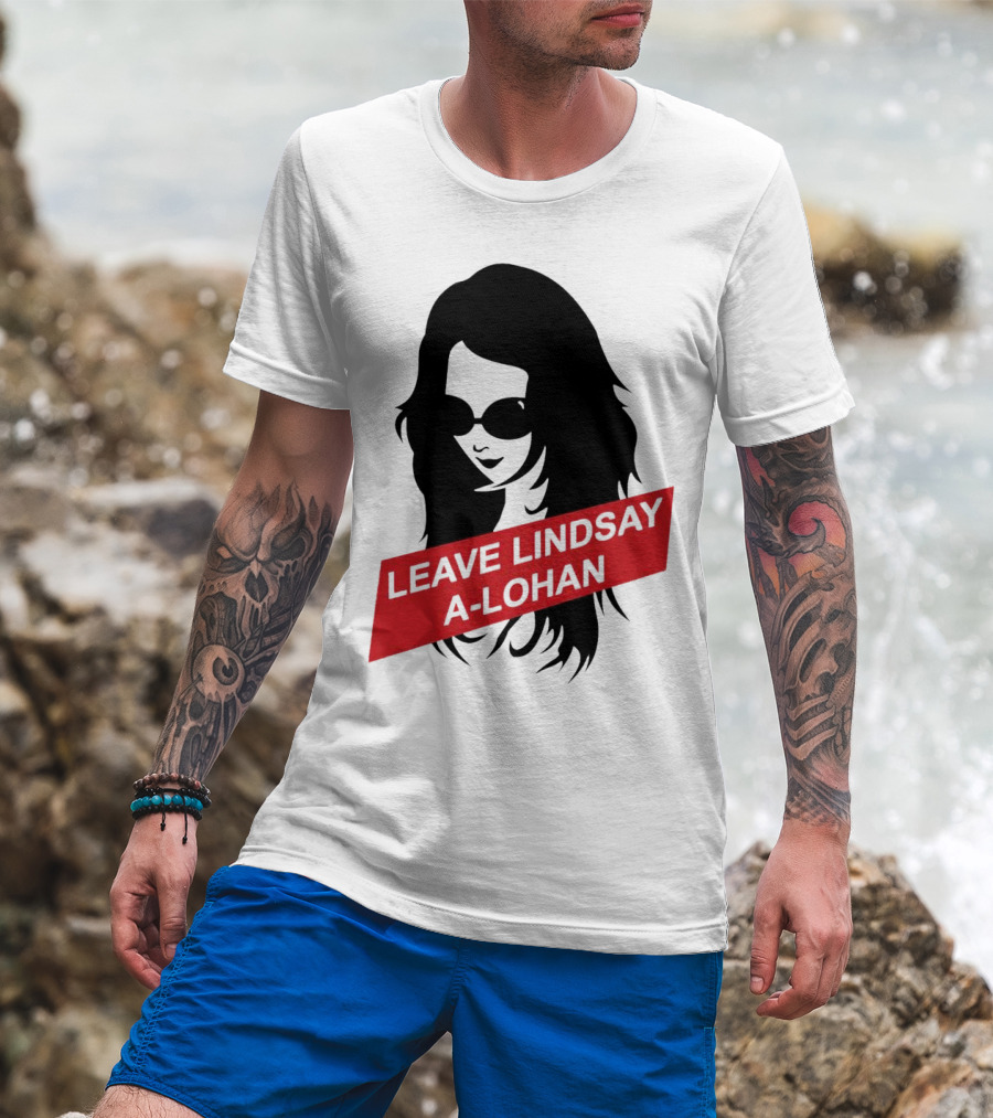 Leave Lindsay A-Lohan T-Shirt