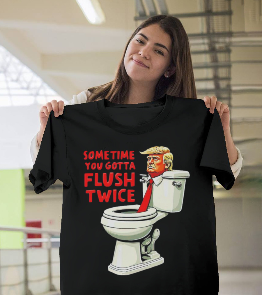 Sometime You Gotta Flush Twice Anti Trump Toilet Cartoon T-Shirt
