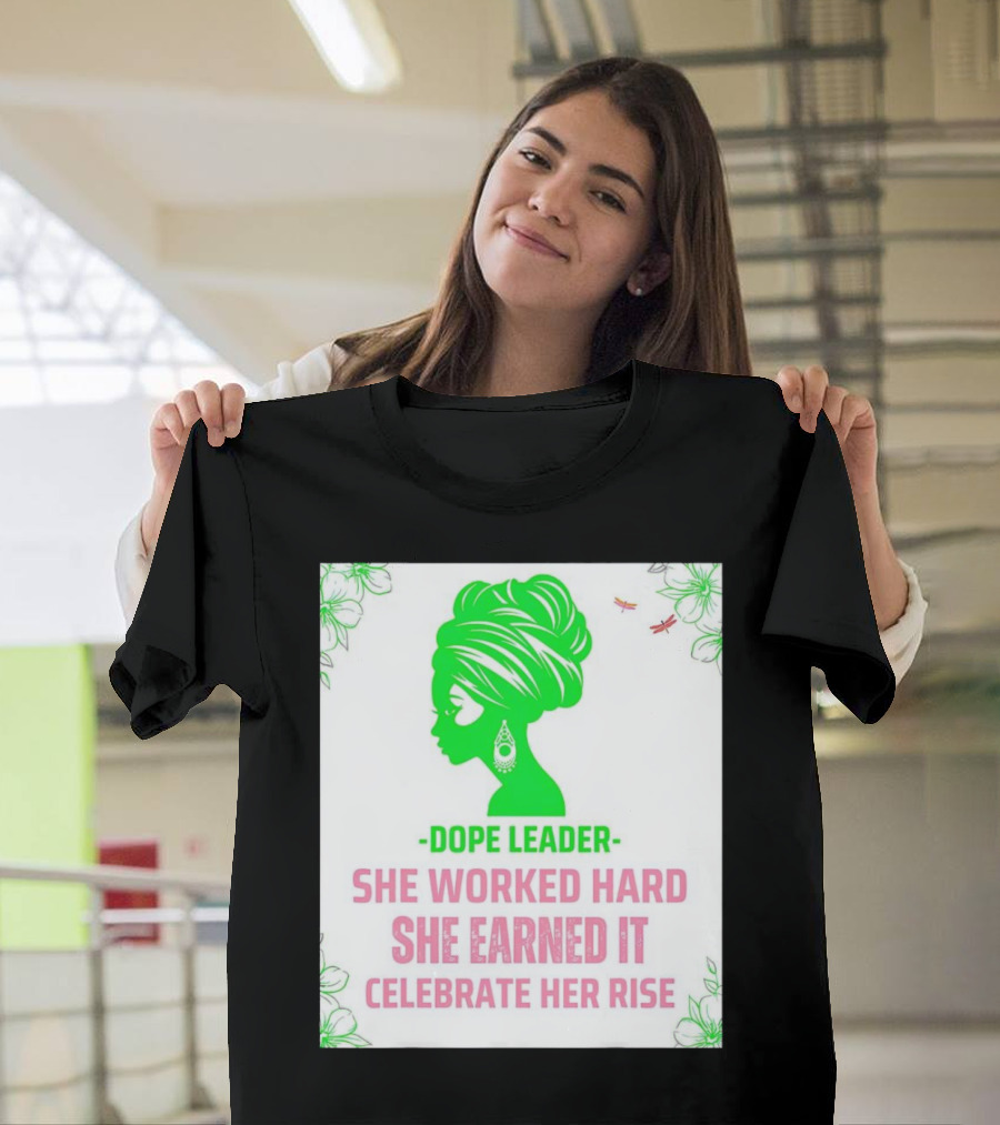 Dope Leader She Worked Hard She Earned It Celebrate Her Rise Empowering Green Silhouette with Floral Accents T-Shirt