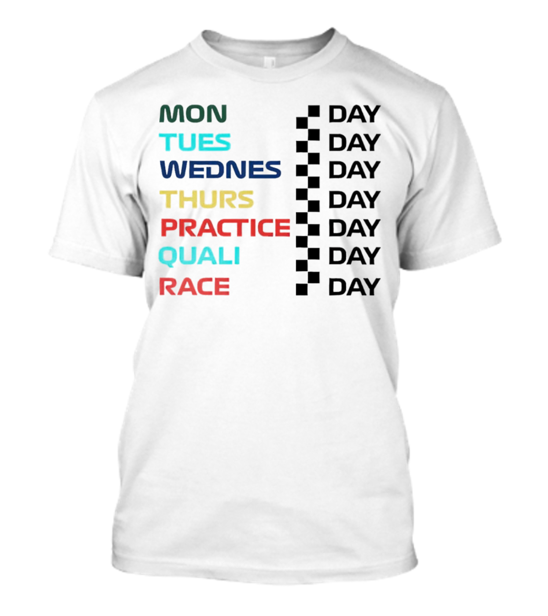 Mon Tues Wednes Thurs Practice Quali Race Day T-Shirt