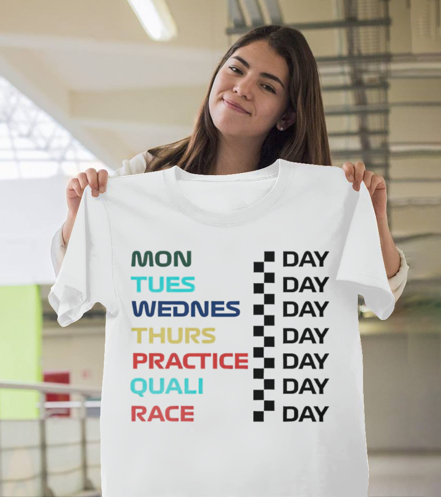 Mon Tues Wednes Thurs Practice Quali Race Day T-Shirt