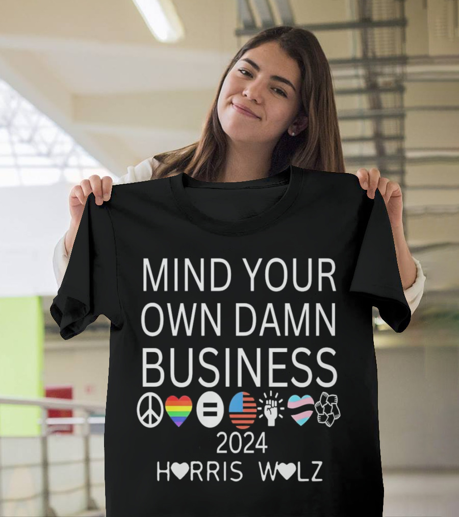 Mind Your Own Damn Business 2024 Harris Walz Peace Equality Unity Symbols T-Shirt