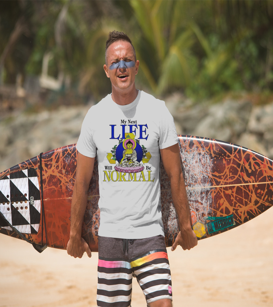 My Next Life Will Be Normal Buddhist T-Shirt