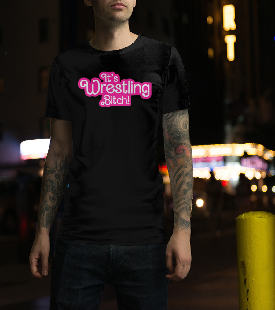It's Wrestling Bitch T-Shirt