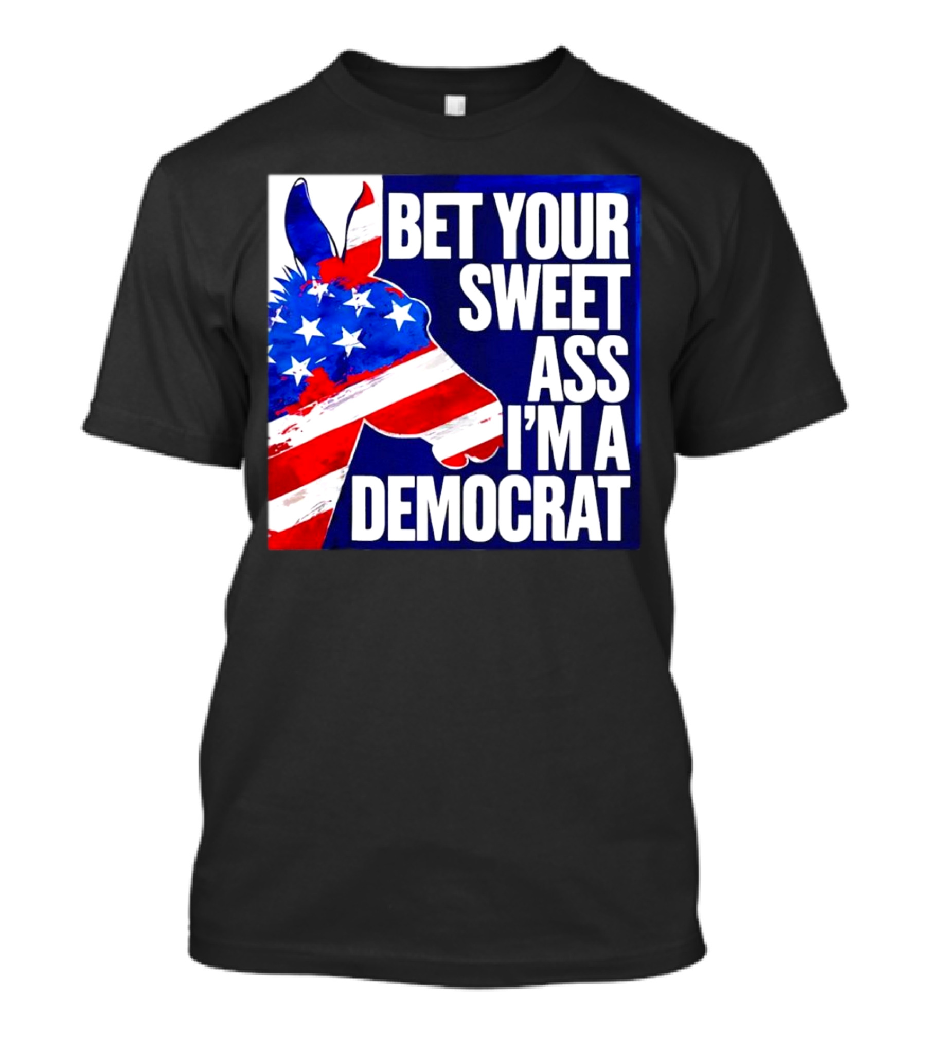 Bet Your Sweet Ass I’m A Democrat American Flag Donkey T-Shirt