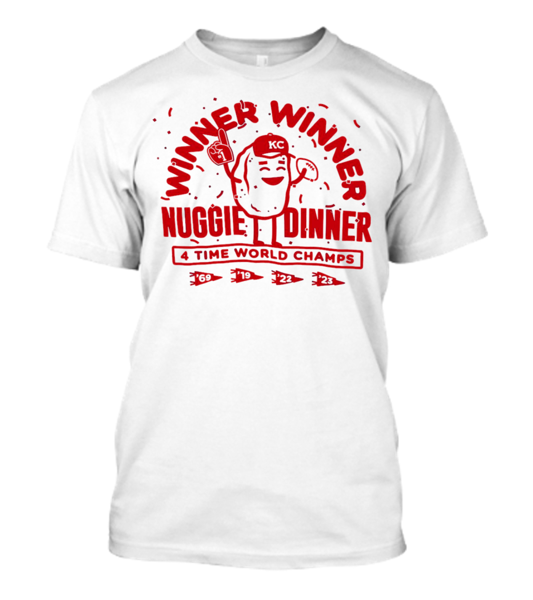 Winner Winner Nuggie Dinner Kansas City Chiefs 4 Time World Champs 69 19 22 23 T-Shirt