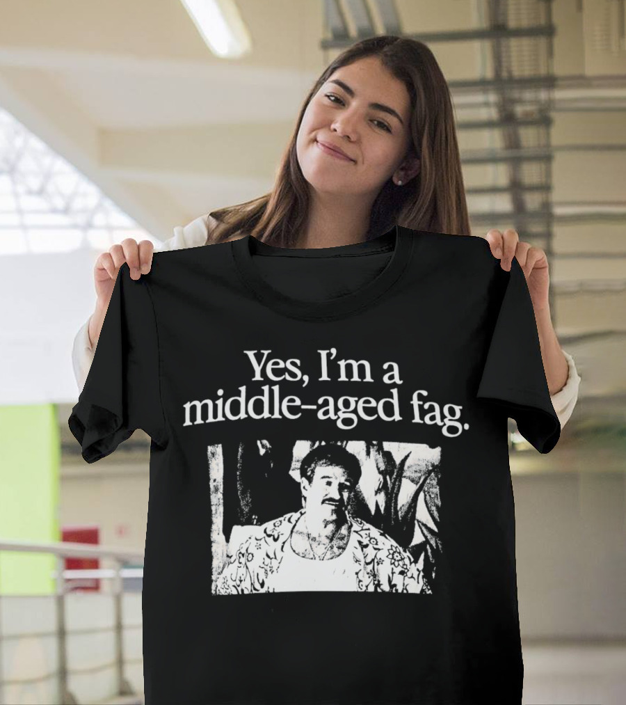 Yes I'm a Middle-Aged Fag Iconic Scene T-Shirt