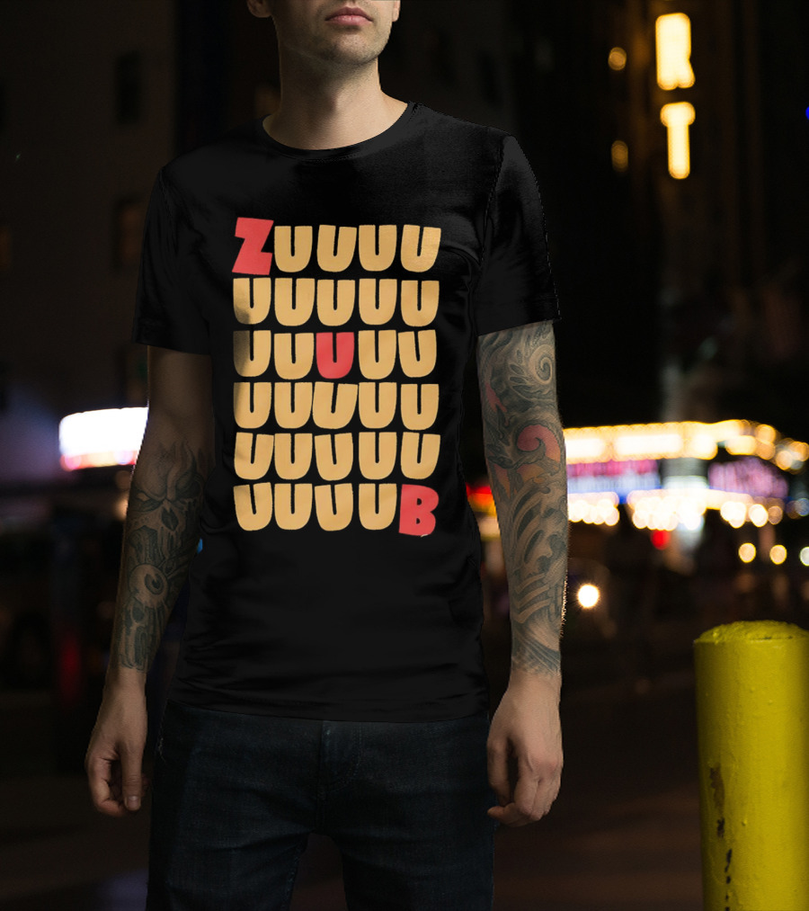 Zuuuuu Uuuuu Uuuuu Uuuu Uuu Ub Zuuuuuub T-Shirt