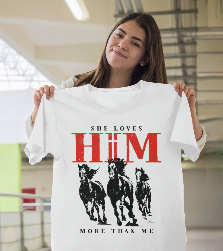 She Loves Him More Than Me with Galloping Horses T-Shirt