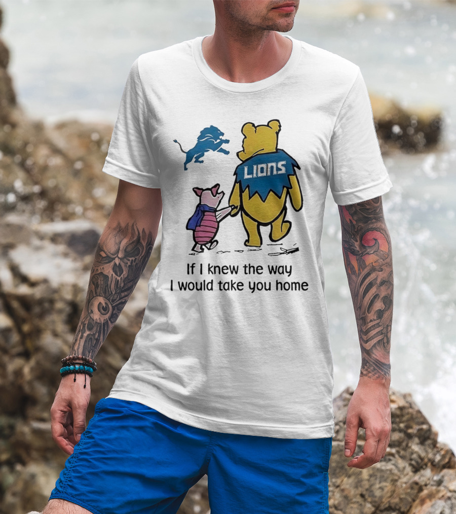 Detroit Lions Winnie The Pooh Piglet If I Knew The Way I Would Take You Home T-Shirt