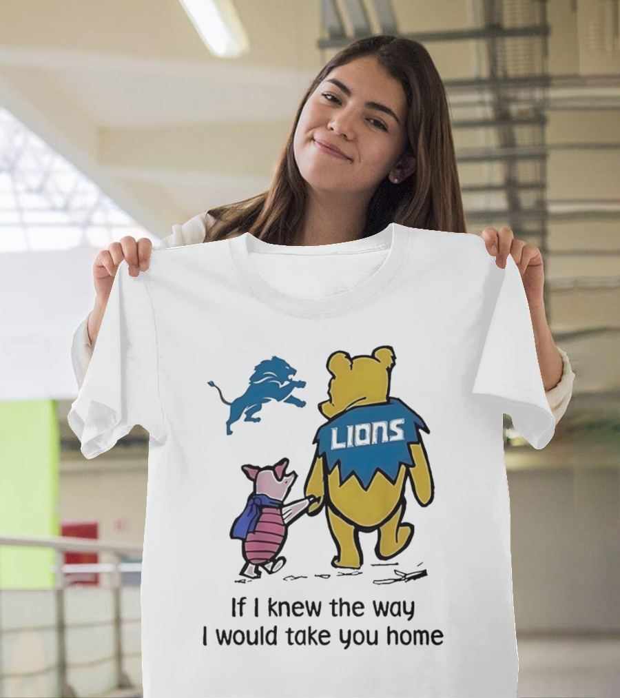 Detroit Lions Winnie The Pooh Piglet If I Knew The Way I Would Take You Home T-Shirt
