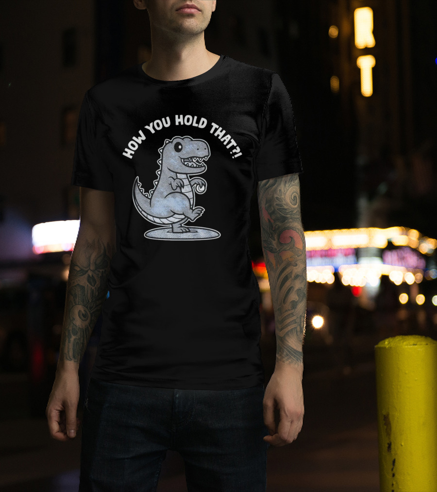 How You Hold That Tyrannosaurus Dodgers Baseball Joke T-Shirt