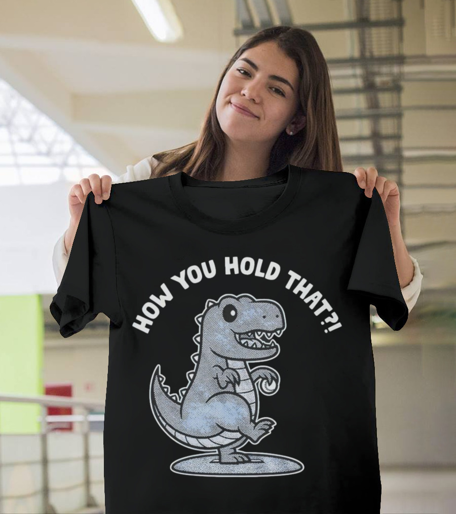 How You Hold That Tyrannosaurus Dodgers Baseball Joke T-Shirt