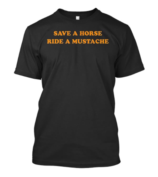 Save A Horse Ride A Mustache Playful T-Shirt