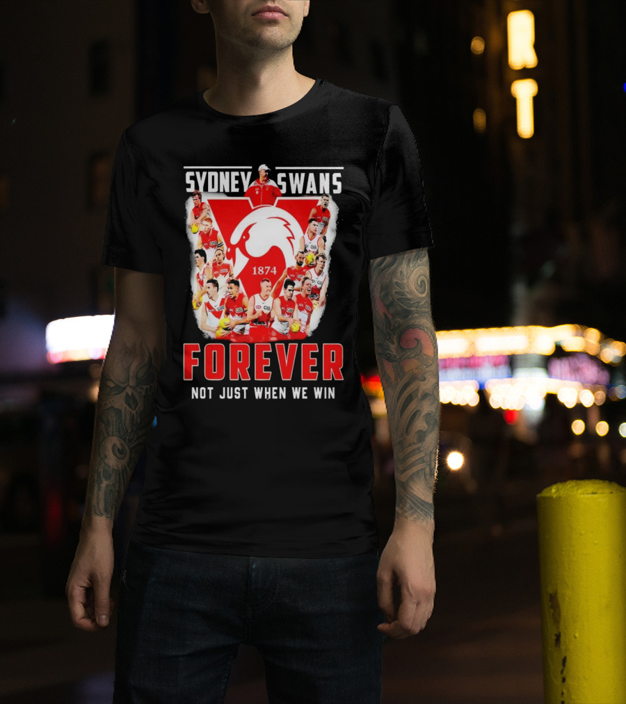 Sydney Swans 1874 Forever Not Just When We Win T-Shirt