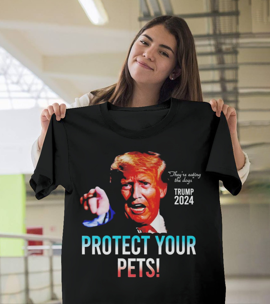 They’re Eating the Dogs Trump 2024 Protect Your Pets T-Shirt