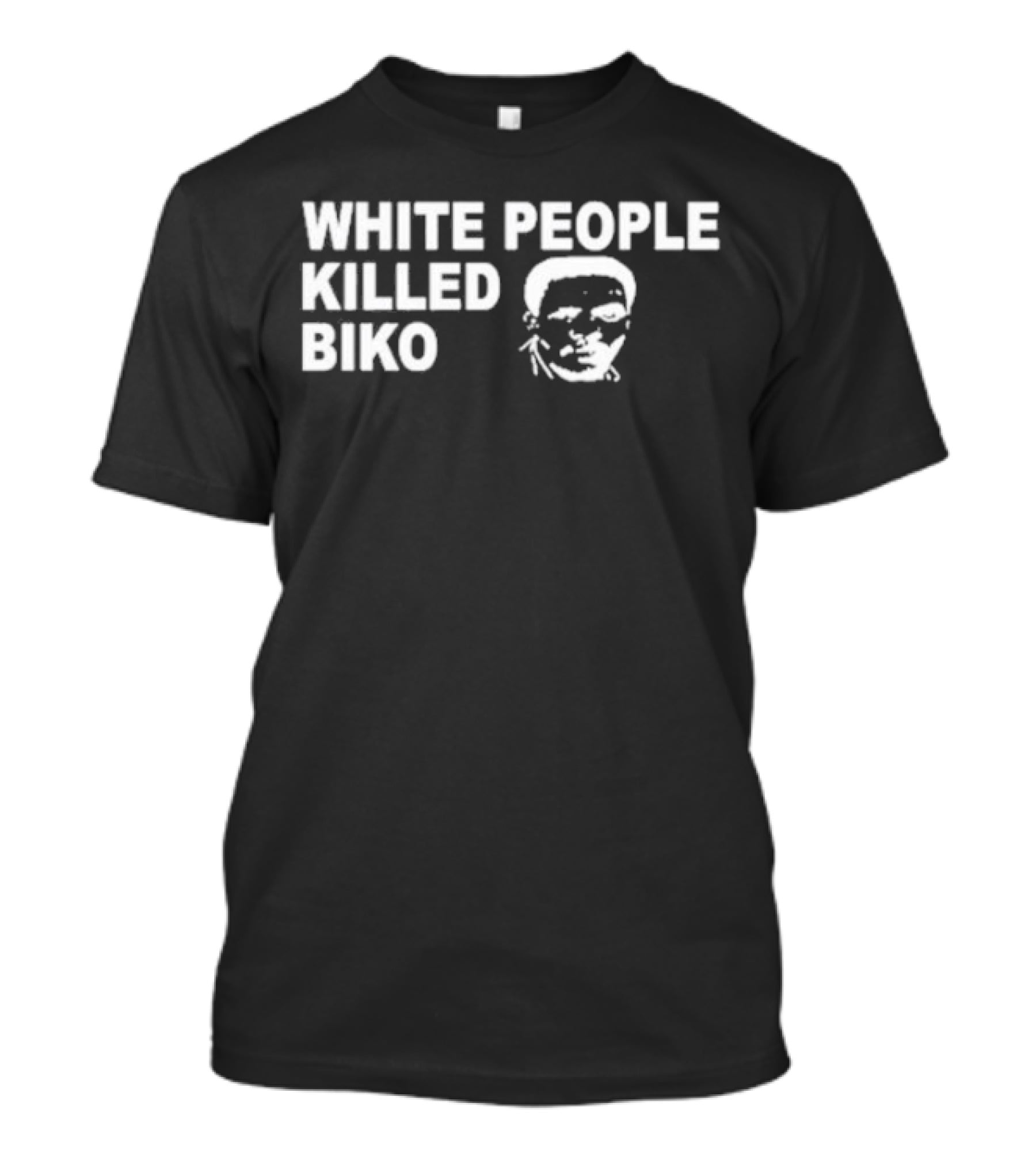 White People Killed Biko T-Shirt