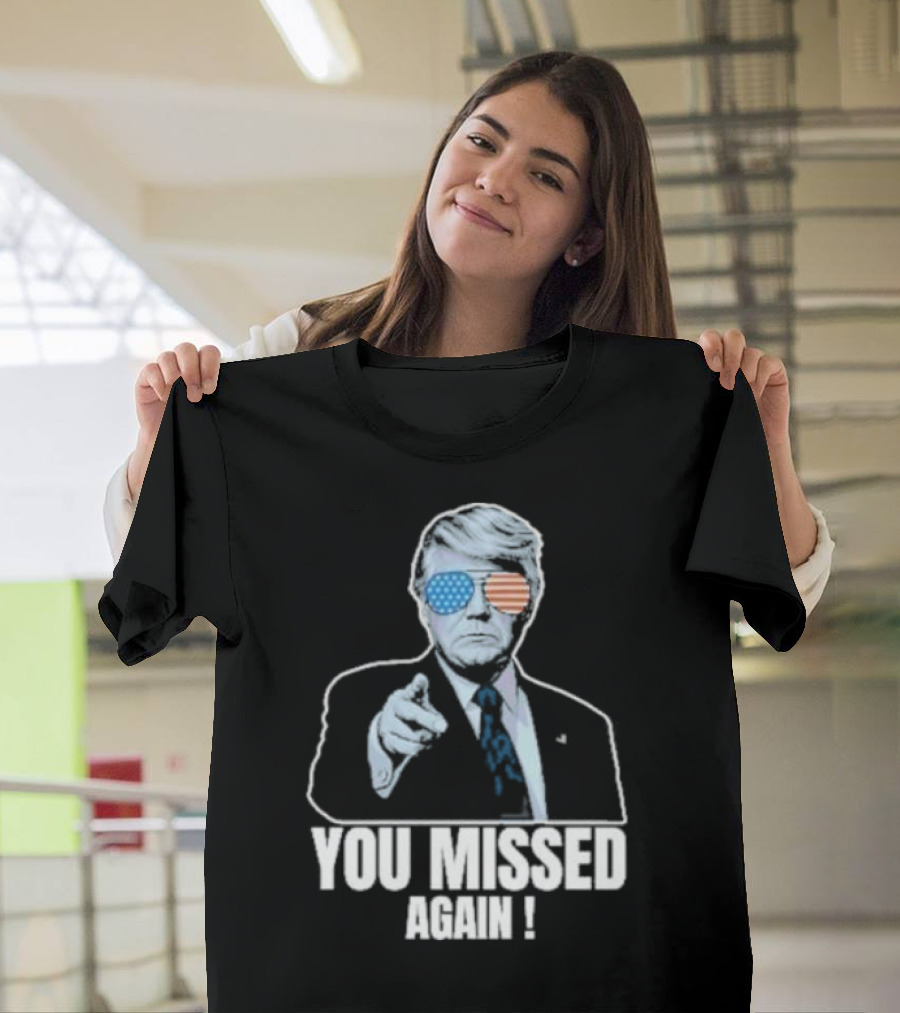 YOU MISSED AGAIN TRUMP SHOT 2024 USA SUNGLASSES T-Shirt