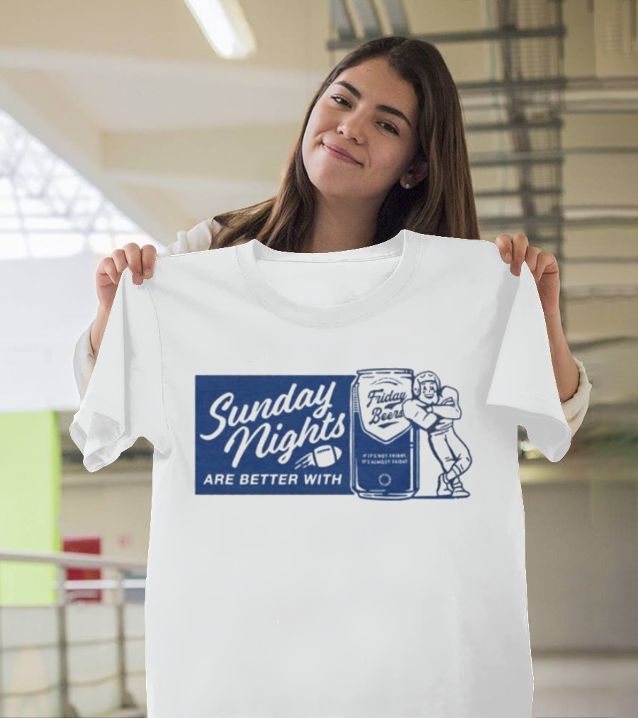 Sunday Nights Are Better with Friday Beers Football Player with Can T-Shirt