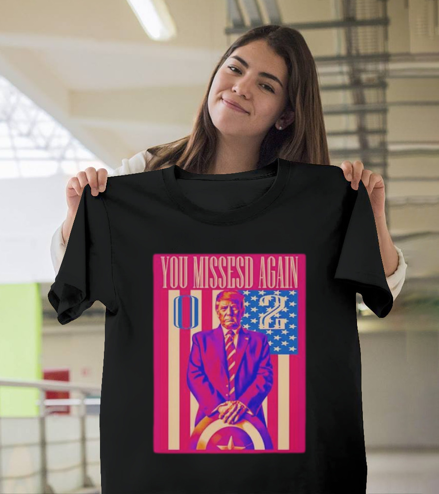 You Missed Again Captain Trump 0 2 Patriotic Imagery with Shield and Stripes T-Shirt