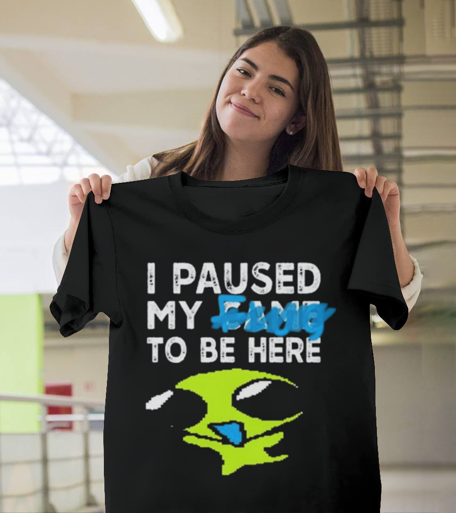 I Paused My Flug with Alien Face and Amused Eyes T-Shirt