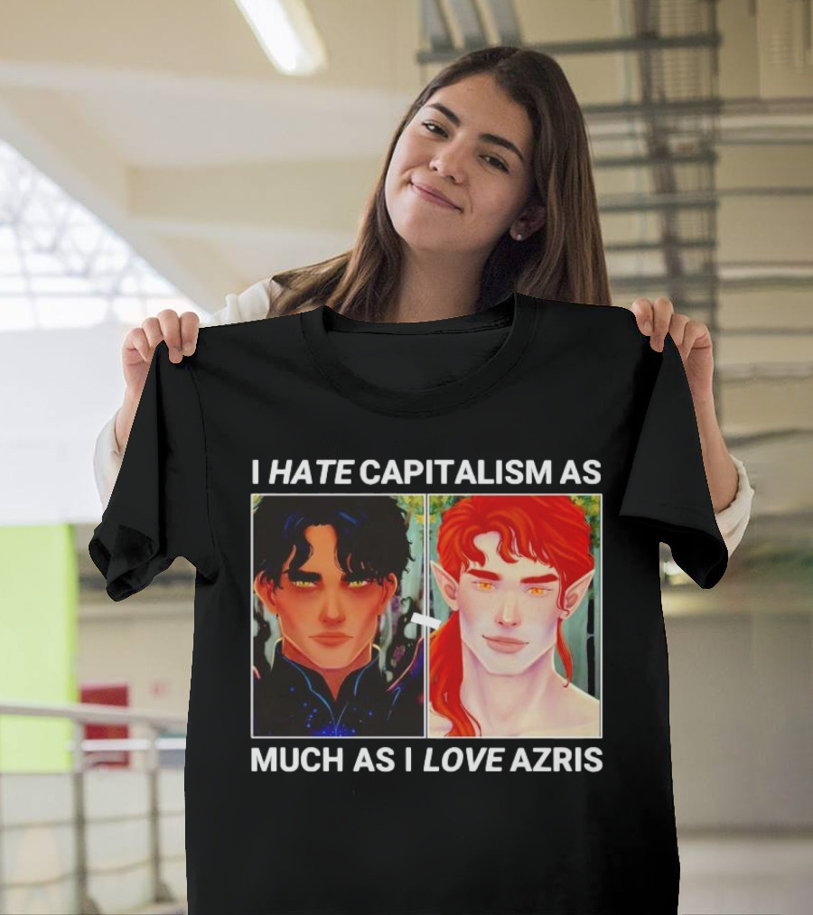 I Hate Capitalism As Much As I Love Azris T-Shirt