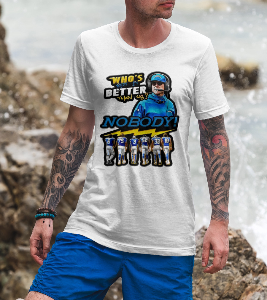 Who's Got It Better Than Us Nobody Los Angeles Chargers Football Team Spirit T-Shirt
