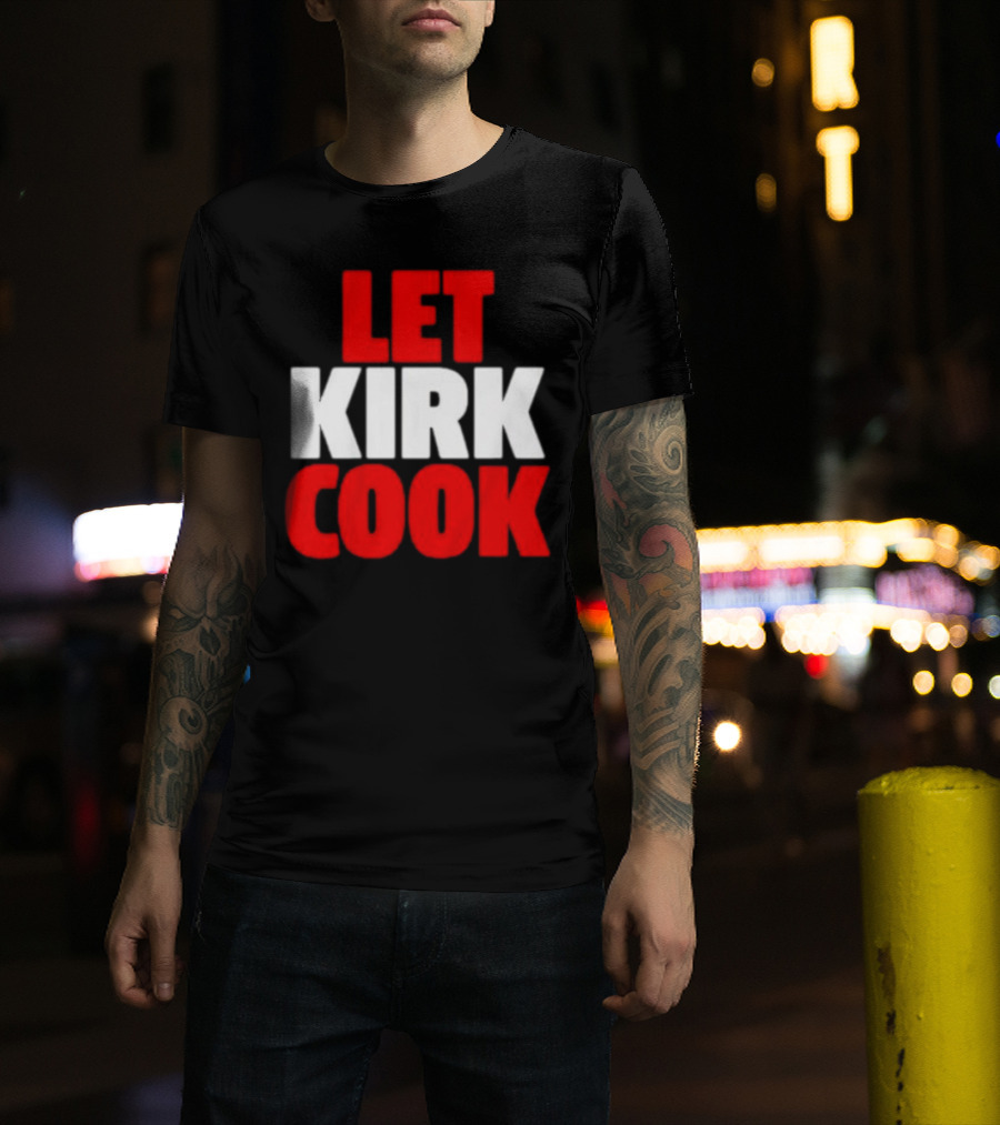 Let Kirk Cook Kirk Cousins Atlanta Falcons T-Shirt